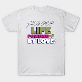 mother life powered by love T-Shirt